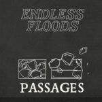 ENDLESS FLOODS – Passages