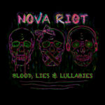 Nova Riot – Blood, Lies & Lullabies